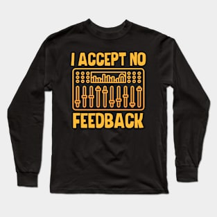 I Accept No Feedback Long Sleeve T-Shirt